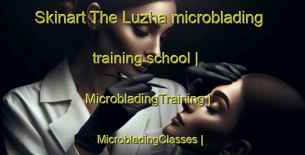 Skinart The Luzha microblading training school | MicrobladingTraining | MicrobladingClasses | SkinartTraining-Russian Federation